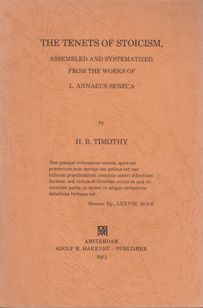 The tenets of stoicism, assembled and systematized : from the works of L. Annaeus Seneca. The tenets of stoicism, assembled and systematized : from the works of L. Annaeus Seneca.