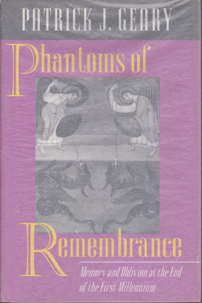 Phantoms of remembrance : memory and oblivion at the end of the first millennium. Phantoms of remembrance : memory and oblivion at the end of the first millennium.