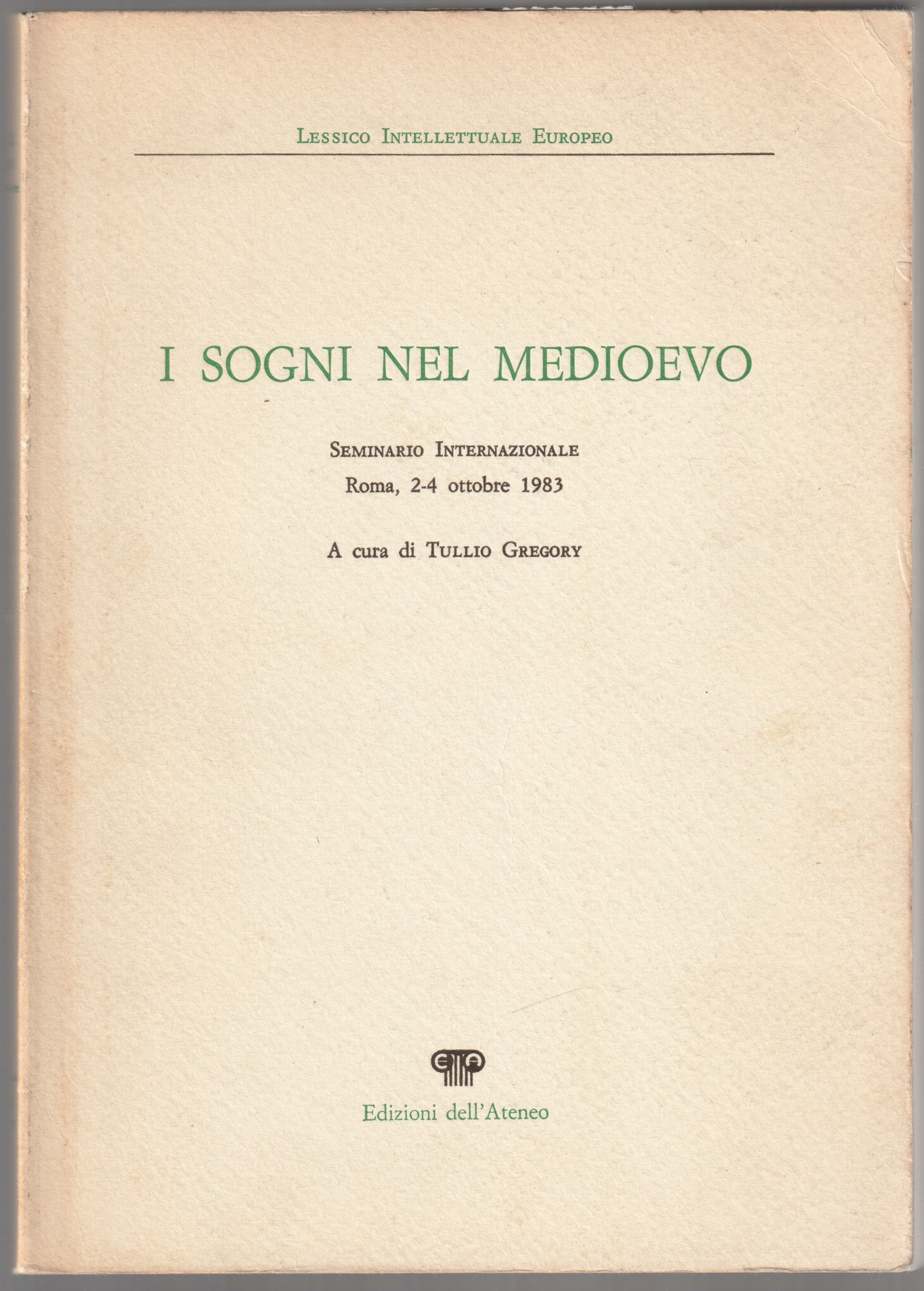 I sogni nel medioevo : seminario internazionale, Roma, 2-4 ottobre, 1983 I sogni nel medioevo : seminario internazionale, Roma, 2-4 ottobre, 1983