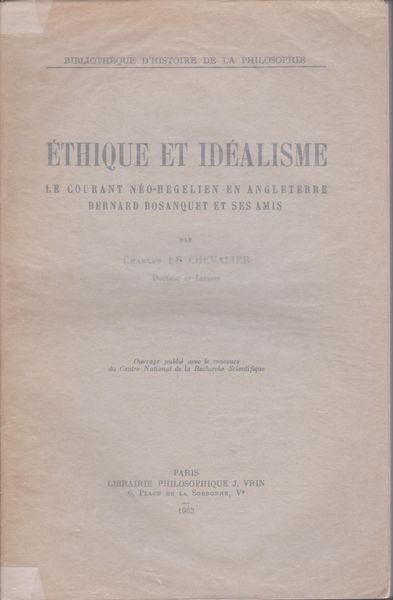 Ethique et idealisme : le courant neo-hegelien en Angleterre, Bernard Bosanquet et ses amis.　(Bibliotheque d'histoire de la philosophie)