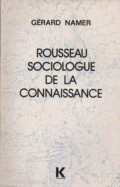 Rousseau, sociologue de la connaissance : de la creativite au machiavelisme Rousseau, sociologue de la connaissance : de la creativite au machiavelisme