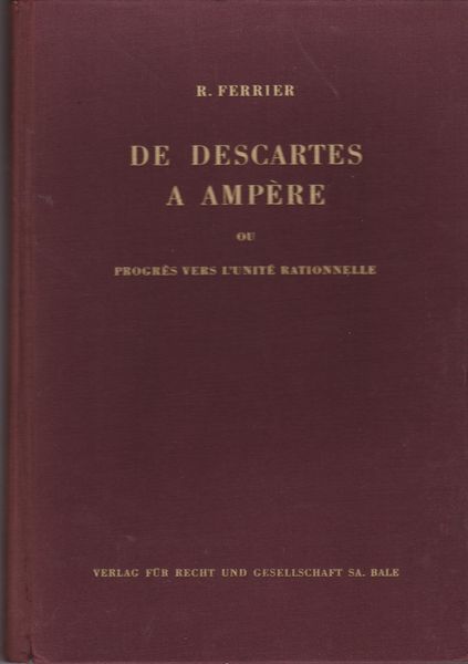 De Descartes a Ampere, ou, Progres vers l'unite rationnelle De Descartes a Ampere, ou, Progres vers l'unite rationnelle
