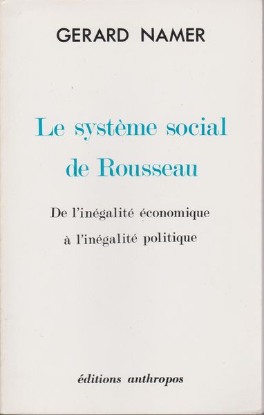 Le systeme social de Rousseau : de l'inegalite economique a l'inegalite politique Le systeme social de Rousseau : de l'inegalite economique a l'inegalite politique