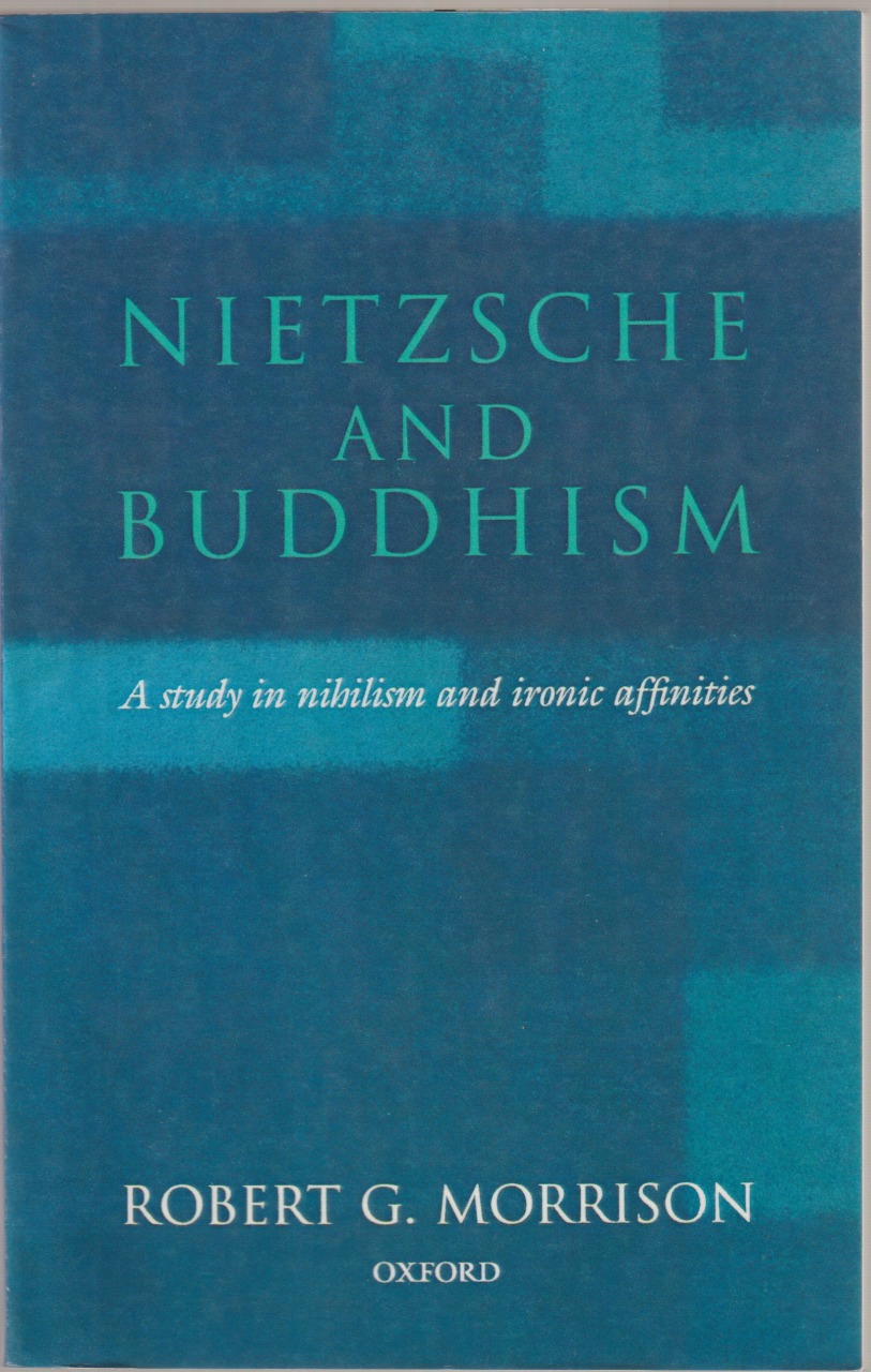 Nietzsche and Buddhism : a study in nihilism and ironic affinities Nietzsche and Buddhism : a study in nihilism and ironic affinities