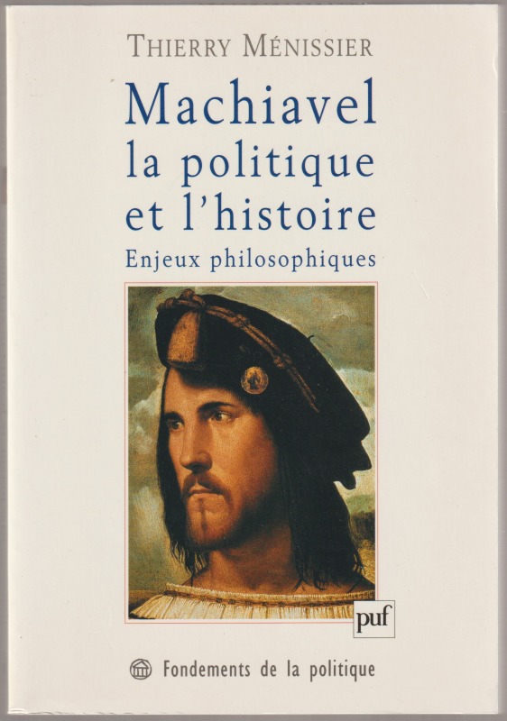 Machiavel, la politique et l'histoire Enjeux philosophiques Machiavel, la politique et l'histoire Enjeux philosophiques