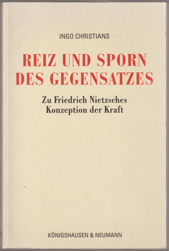 Reiz und Sporn des Gegensatzes : zu Friedrich Nietzsches Konzeption der Kraft