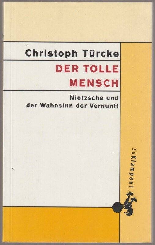 Der tolle Mensch Nietzsche und der Wahnsinn der Vernunft. Der tolle Mensch Nietzsche und der Wahnsinn der Vernunft.