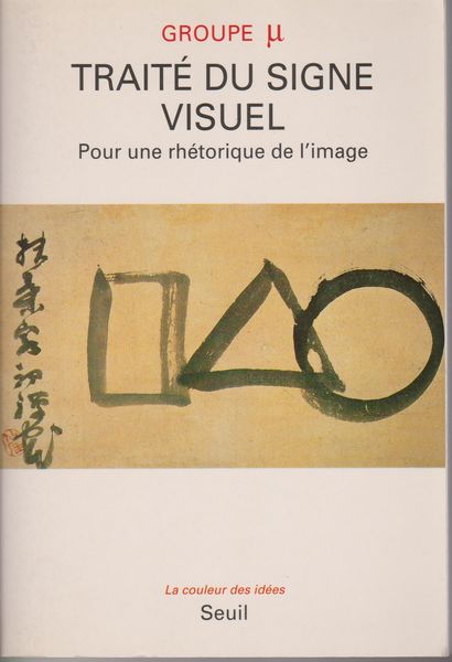 Traite du signe visuel : pour une rhetorique de l'image Traite du signe visuel : pour une rhetorique de l'image