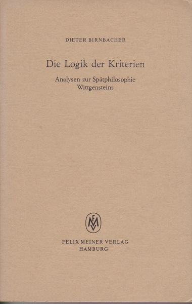 Die Logik der Kriterien : Analysen zur Spatphilosophie Wittgensteins Die Logik der Kriterien : Analysen zur Spatphilosophie Wittgensteins