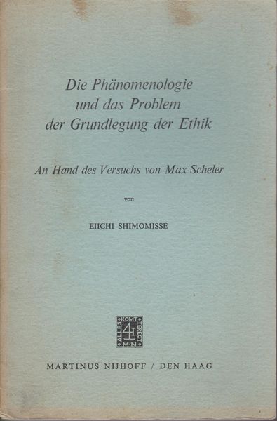 Die Phanomenologie und das Problem der Grundlegung der Ethik, an Hand des Versuchs von Max Scheler. Die Phanomenologie und das Problem der Grundlegung der Ethik, an Hand des Versuchs von Max Scheler.