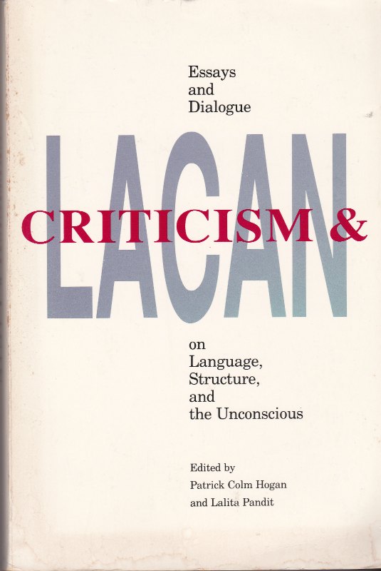 Criticism and Lacan : essays and dialogue on language, structure, and the unconscious. Criticism and Lacan : essays and dialogue on language, structure, and the unconscious.