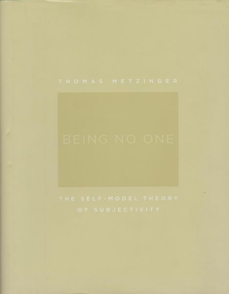 Being no one : the self-model theory of subjectivity Being no one : the self-model theory of subjectivity