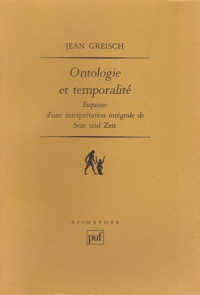 Ontologie et temporalite : esquisse d'une interpretation integrale de Sein und Zeit Ontologie et temporalite : esquisse d'une interpretation integrale de Sein und Zeit