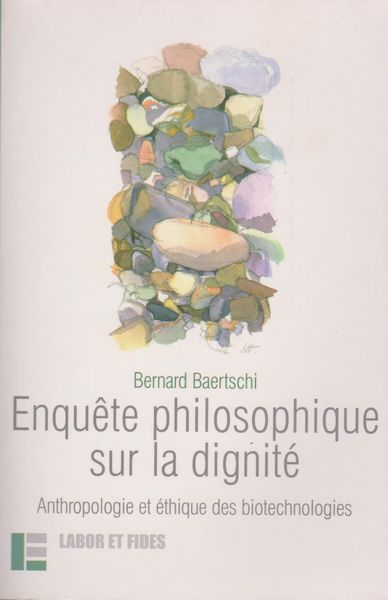 Enquete philosophique sur la dignite : anthropologie et ethique des biotechnologies Enquete philosophique sur la dignite : anthropologie et ethique des biotechnologies
