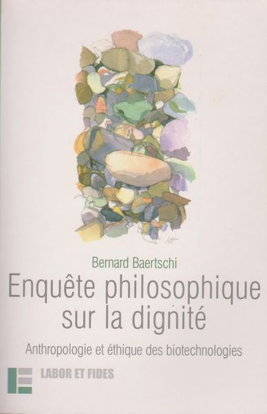 Enquete philosophique sur la dignite : anthropologie et ethique des biotechnologies