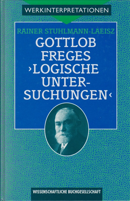 Gottolob Freges Logische Untersuchungen : Darstellung und Interpretation Gottolob Freges Logische Untersuchungen : Darstellung und Interpretation