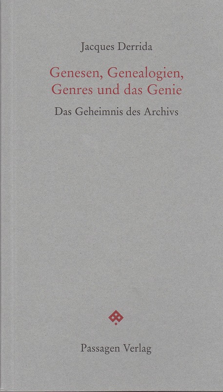 Genesen, Genealogien, Genres und das Genie : die Geheimnisse des Archivs Genesen, Genealogien, Genres und das Genie : die Geheimnisse des Archivs