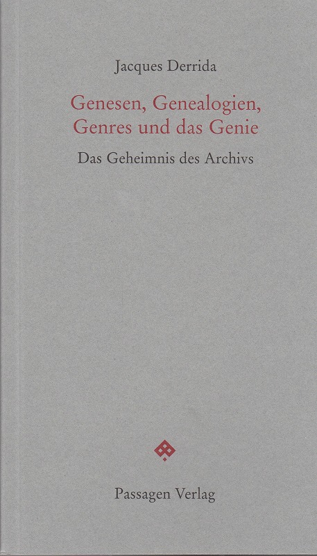 Genesen, Genealogien, Genres und das Genie : die Geheimnisse des Archivs