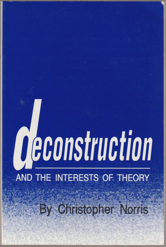 Deconstruction and the interests of theory Deconstruction and the interests of theory