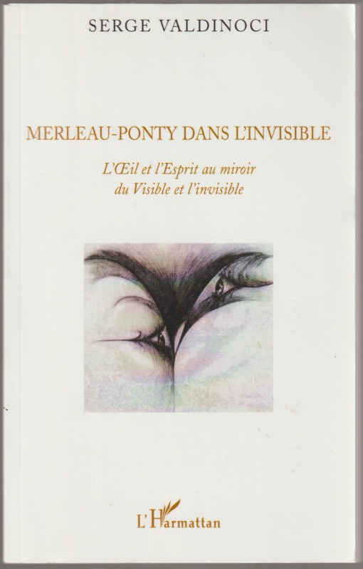 Merleau-Ponty dans l'invisible : L'oeil et l'esprit au miroir du Visible et l'invisible Merleau-Ponty dans l'invisible : L'oeil et l'esprit au miroir du Visible et l'invisible