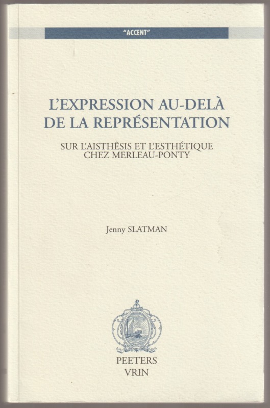 L' expression au-dela de la representation : sur l'aisthesis et l'esthetique chez Merleau-Ponty L' expression au-dela de la representation : sur l'aisthesis et l'esthetique chez Merleau-Ponty