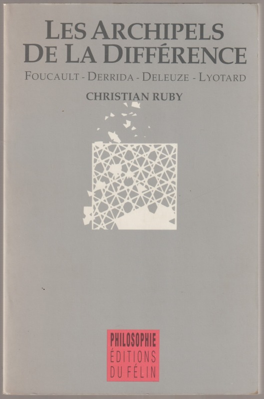 Les archipels de la difference : Foucault, Derrida, Deleuze, Lyotard Les archipels de la difference : Foucault, Derrida, Deleuze, Lyotard