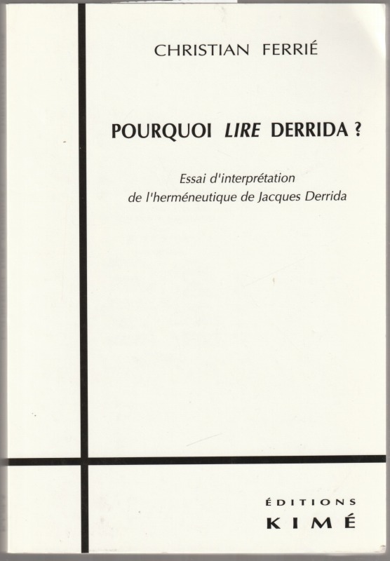 Pourquoi lire Derrida? : Essai d'interpretation de l'hermeneutique de Jacques Derrida Pourquoi lire Derrida? : Essai d'interpretation de l'hermeneutique de Jacques Derrida