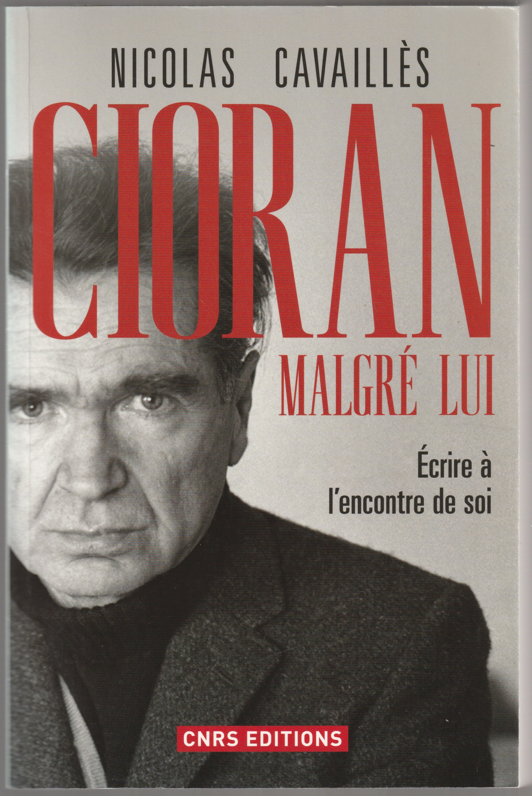 Cioran malgre lui : ecrire a l'encontre de soi. Cioran malgre lui : ecrire a l'encontre de soi.
