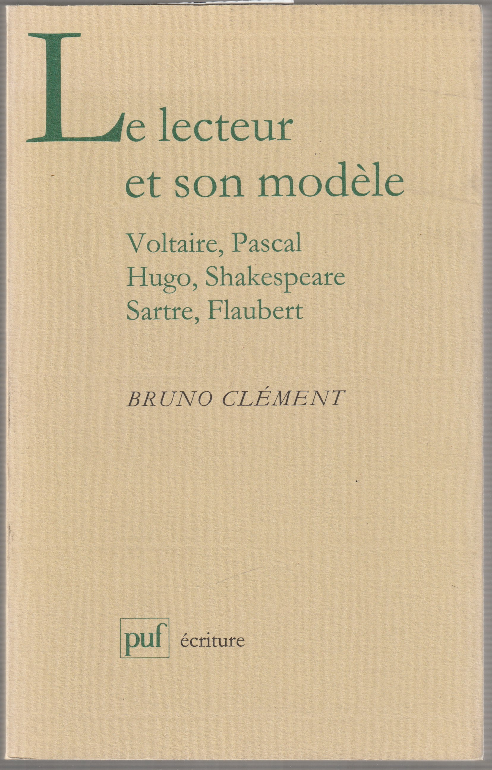 Le lecteur et son modele : Voltaire, Pascal, Hugo, Shakespeare, Sartre, Flaubert