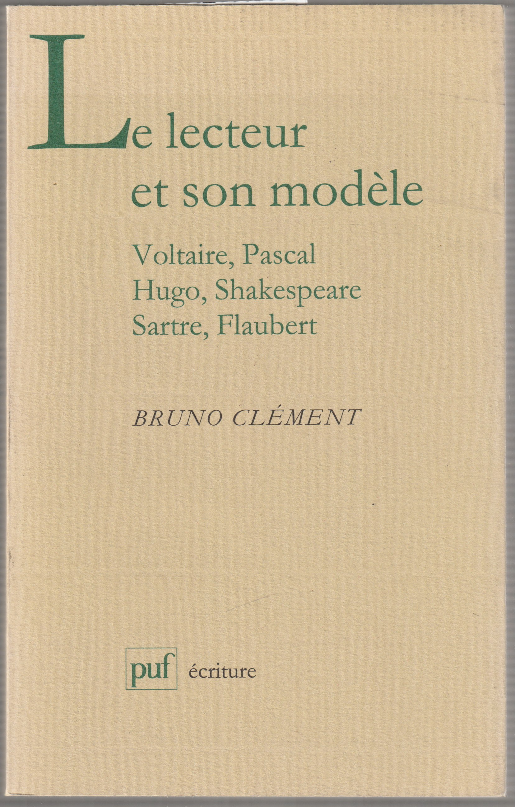 Le lecteur et son modele : Voltaire, Pascal, Hugo, Shakespeare, Sartre, Flaubert Le lecteur et son modele : Voltaire, Pascal, Hugo, Shakespeare, Sartre, Flaubert