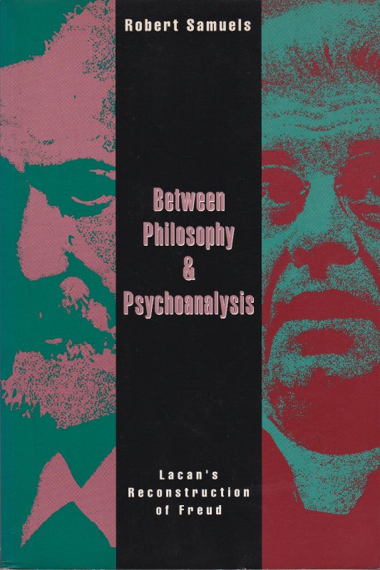 Between philosophy & psychoanalysis : Lacan's reconstruction of Freud. Between philosophy & psychoanalysis : Lacan's reconstruction of Freud.