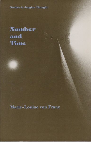 Number and time : reflections leading toward a unification of depth psychology and physics. (Studies in Jungian thought) Number and time : reflections leading toward a unification of depth psychology and physics. (Studies in Jungian thought)