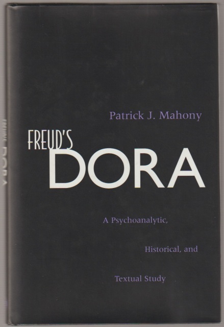 Freud's Dora : a psychoanalytic, historical, and textual study Freud's Dora : a psychoanalytic, historical, and textual study
