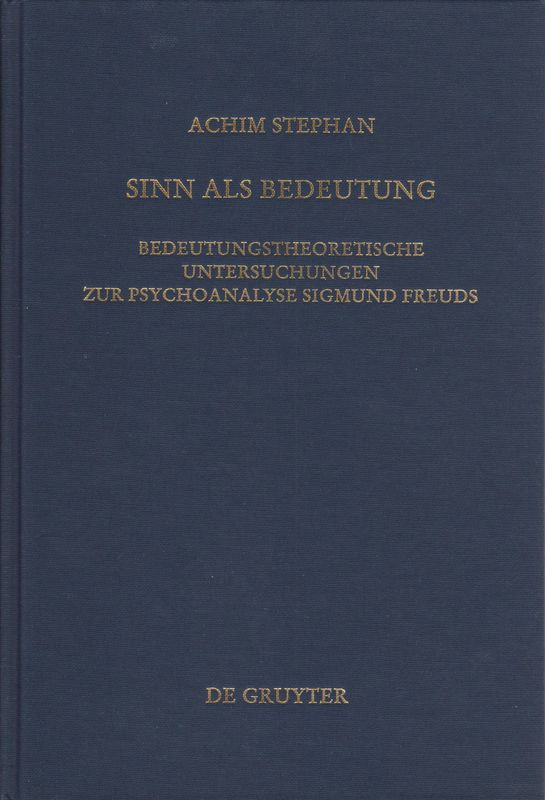 Sinn als Bedeutung : bedeutungstheoretische Untersuchungen zur Psychoanalyse Sigmund Freuds. Sinn als Bedeutung : bedeutungstheoretische Untersuchungen zur Psychoanalyse Sigmund Freuds.