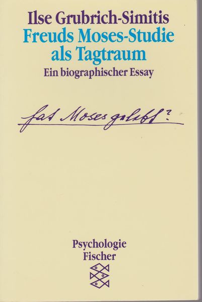 Freuds Moses-Studie als Tagtraum : ein biographischer Essay