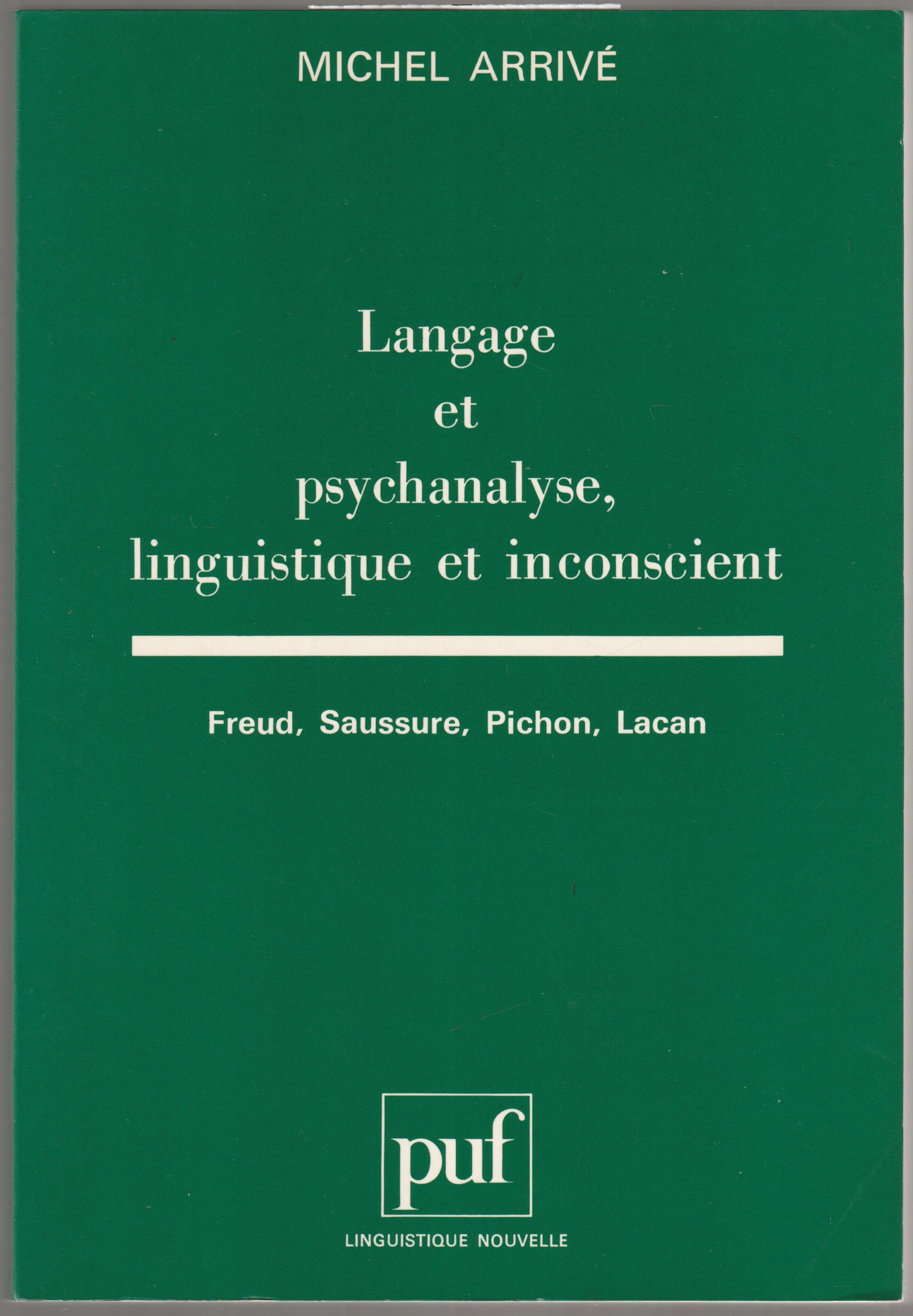 Langage et psychanalyse, linguistique et inconscient : Freud, Saussure, Pichon, Lacan Langage et psychanalyse, linguistique et inconscient : Freud, Saussure, Pichon, Lacan