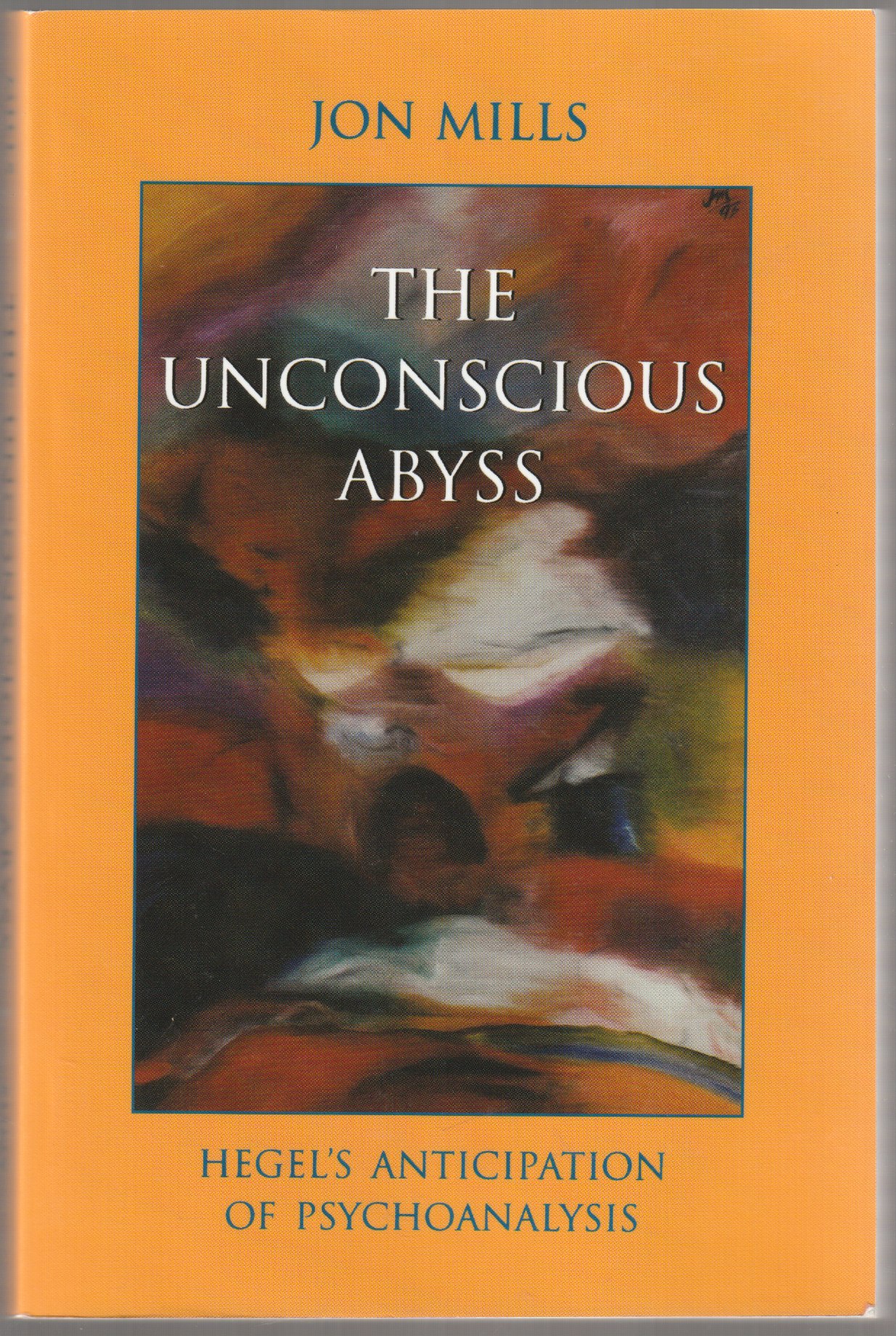 The unconscious abyss : Hegel's anticipation of psychoanalysis. The unconscious abyss : Hegel's anticipation of psychoanalysis.