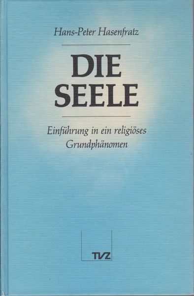 Die Seele : Einfuhrung in ein religioses Grundphanomen ; (mit ausgew. Texten)