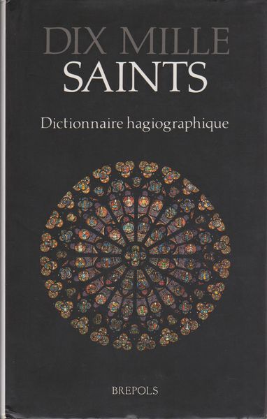 Dix mille saints : dictionnaire hagiographique. Dix mille saints : dictionnaire hagiographique.