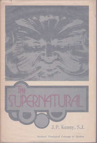 The supernatural; medieval theological concepts to modern The supernatural; medieval theological concepts to modern