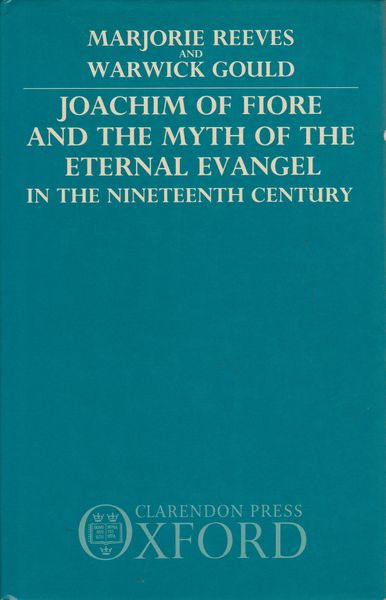 Joachim of Fiore and the myth of the Eternal Evangel in the nineteenth century Joachim of Fiore and the myth of the Eternal Evangel in the nineteenth century