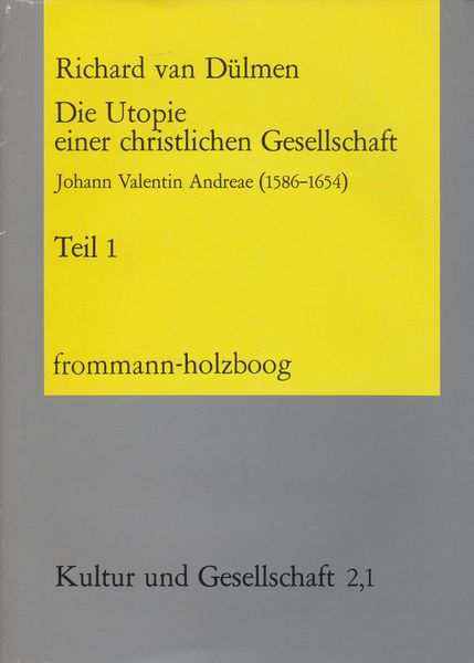 Die Utopie einer christlichen Gesellschaft : Johann Valentin Andreae (1586-1654), v. 1 Die Utopie einer christlichen Gesellschaft : Johann Valentin Andreae (1586-1654), v. 1