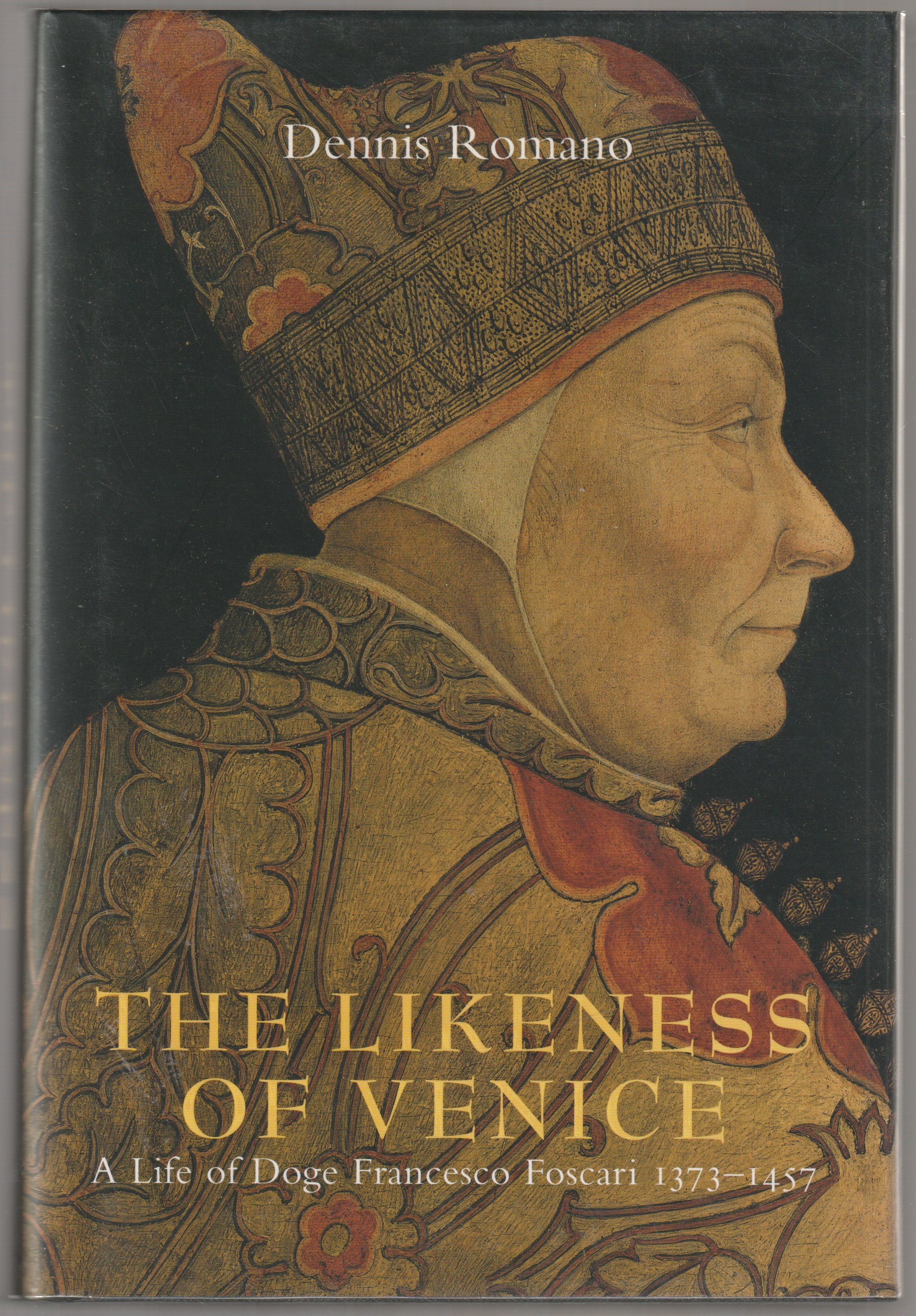 The likeness of Venice : a life of Doge Francesco Foscari, 1373-1457 The likeness of Venice : a life of Doge Francesco Foscari, 1373-1457