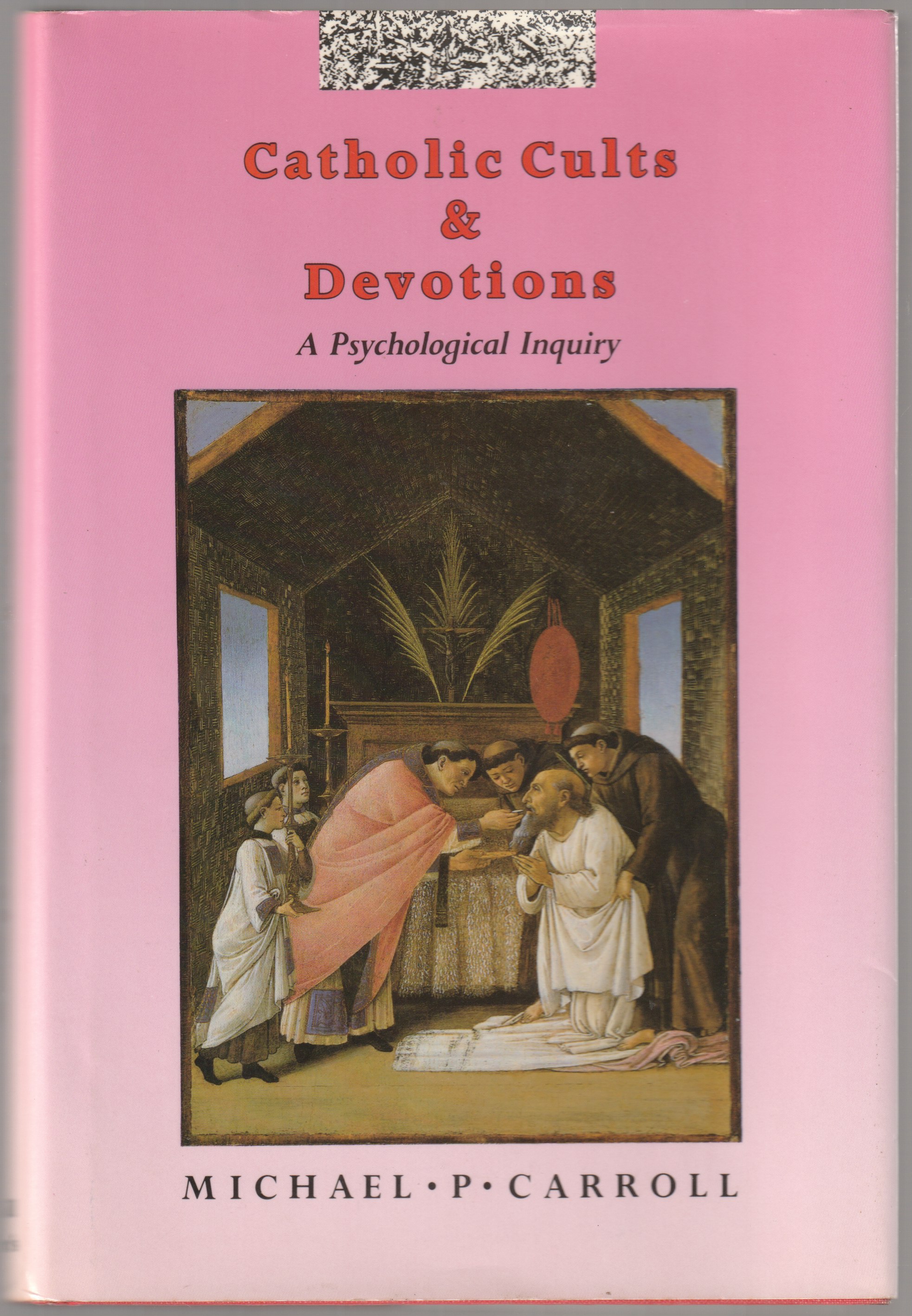 Catholic cults and devotions : a psychological inquiry. Catholic cults and devotions : a psychological inquiry.