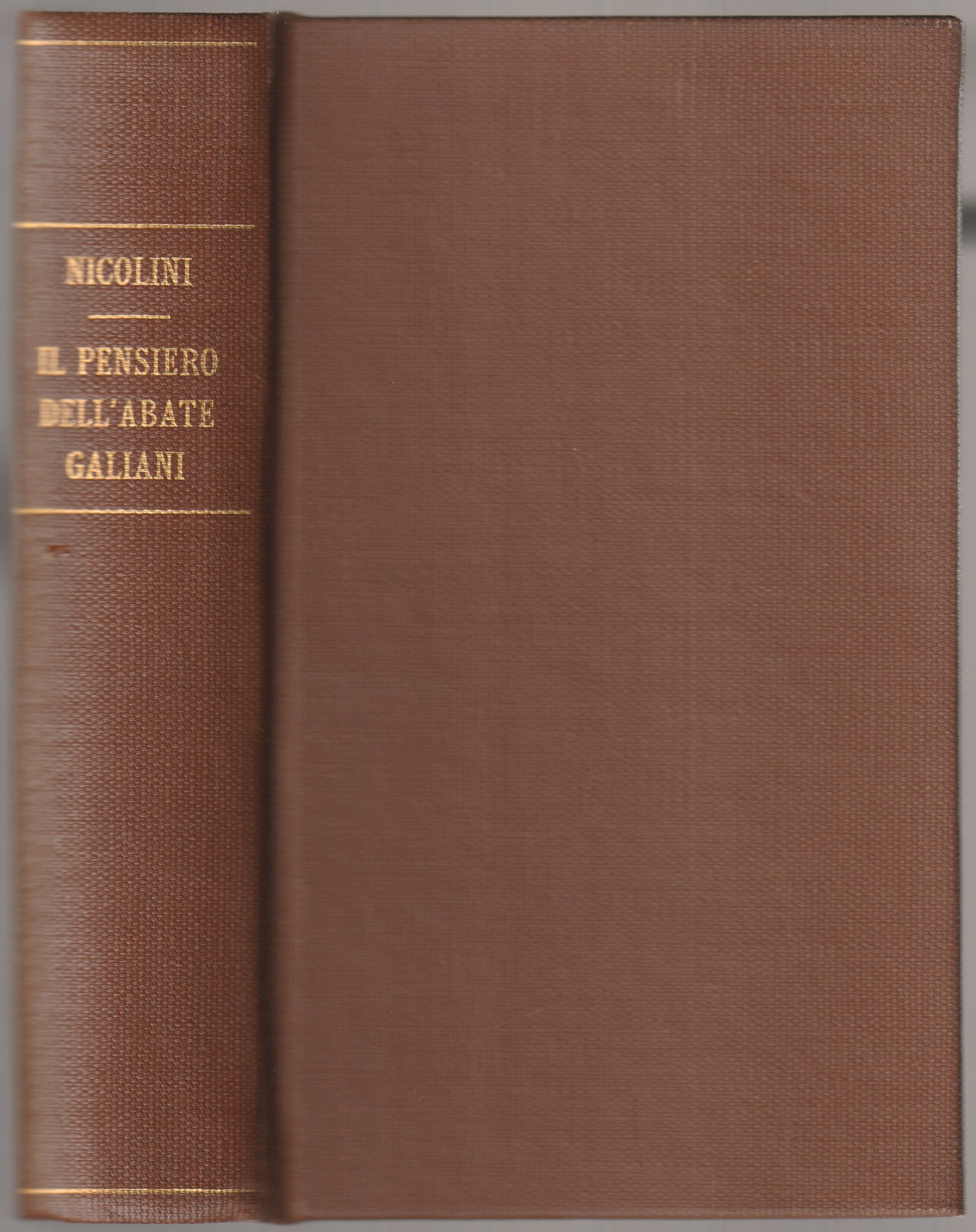 Il pensiero dell'abate Galiani : antologia dei suoi scritti editi e inediti, con un saggio bibliografico. Il pensiero dell'abate Galiani : antologia dei suoi scritti editi e inediti, con un saggio bibliografico.