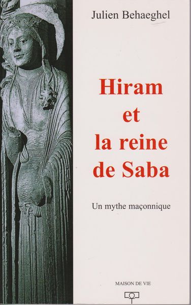 Hiram et la reine de Saba : Un mythe maconnique. Hiram et la reine de Saba : Un mythe maconnique.