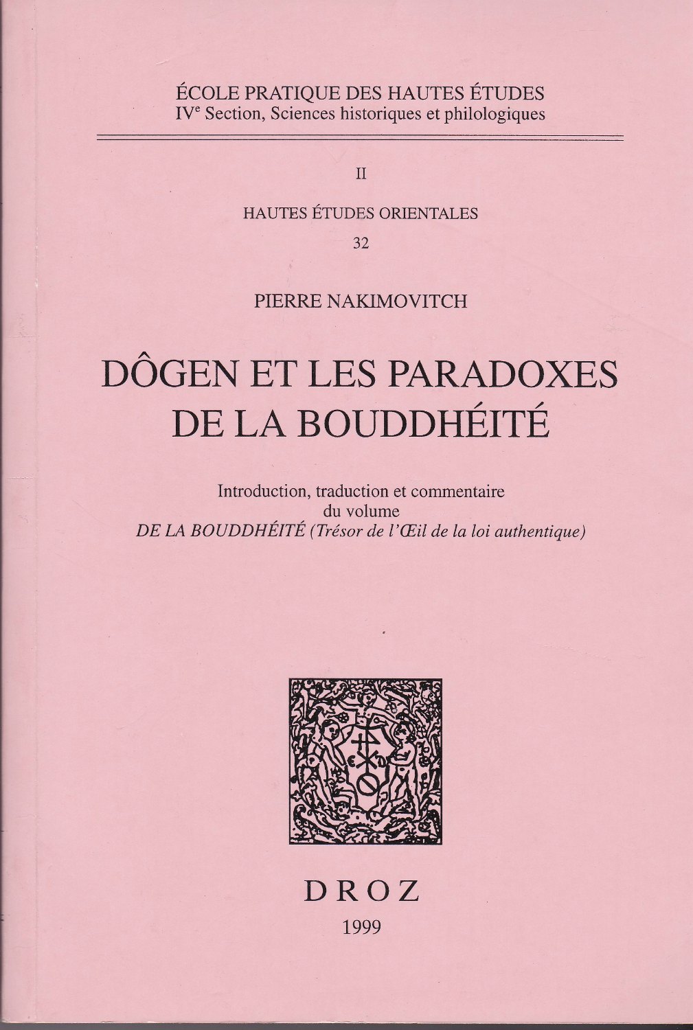 Dogen et les paradoxes de la bouddheite.　(Publications de l'Ecole pratique des hautes etudes ; 4e section . Sciences historiques et philologiques  ; 2 . Hautes etudes orientales ; 32)