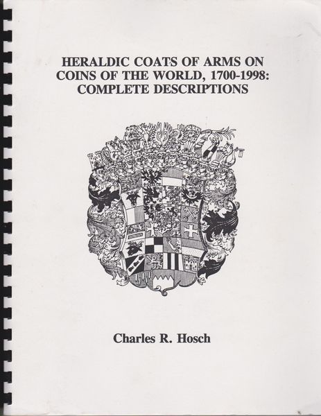 Heraldic coats of arms on coins of the world, 1700-1998 : complete descriptions Heraldic coats of arms on coins of the world, 1700-1998 : complete descriptions