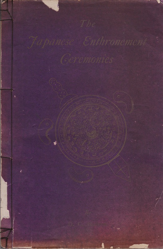 The Japanese enthronement ceremonies : with an account of the imperial regalia The Japanese enthronement ceremonies : with an account of the imperial regalia