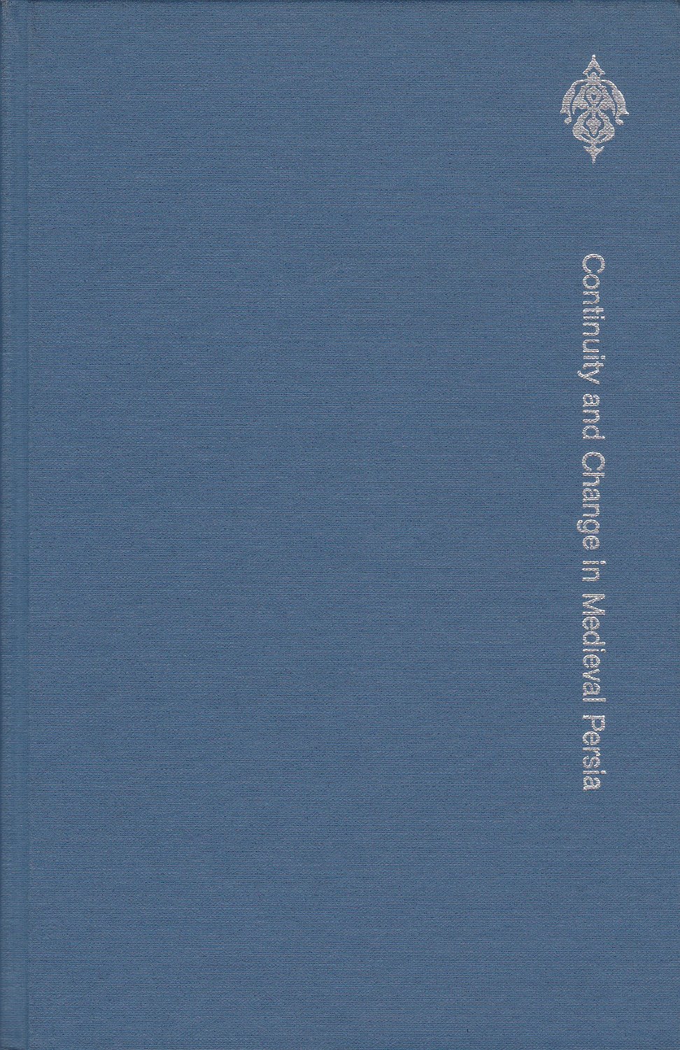 Continuity and change in medieval Persia. : aspects of administrative, economic, and social history, 11th-14th century. Continuity and change in medieval Persia. : aspects of administrative, economic, and social history, 11th-14th century.